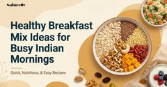 Healthy Breakfast Mix Ideas for Busy Indian Mornings