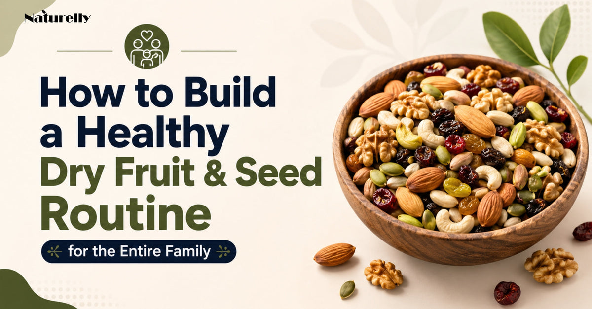 How to Build a Healthy Dry Fruit & Seed Routine for the Entire Family